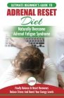 Adrenal Reset Diet: The Ultimate Beginner's Guide To Adrenal Fatigue Reset Diet - Naturally Reset Hormones, Reduce Stress & Anxiety and Bo Cover Image