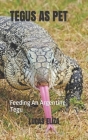 Tegus as Pet: Feeding An Argentine Tegu By Lucas Eliza Cover Image
