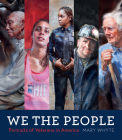 We the People: Portraits of Veterans in America By Mary Whyte Cover Image