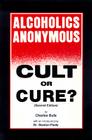 Alcoholics Anonymous: Cult or Cure? Cover Image