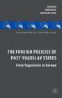 The Foreign Policies of Post-Yugoslav States: From Yugoslavia to Europe (New Perspectives on South-East Europe) By S. Keil (Editor), B. Stahl (Editor) Cover Image