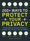 200+ Ways to Protect Your Privacy: Simple Ways to Prevent Hacks and Protect Your Privacy--On and Offline By Jeni Rogers Cover Image