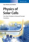 Physics of Solar Cells: From Basic Principles to Advanced Concepts By Uli Würfel, Peter Würfel Cover Image