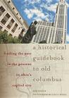 A Historical Guidebook to Old Columbus: Finding the Past in the Present in Ohio’s Capital City By Bob Hunter, Lucy S. Wolfe (By (photographer)) Cover Image