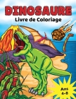 Dinosaure Livre de Coloriage: pour les Enfants de 4 à 8 ans, Coloriage Dino préhistorique pour garçons et filles By Golden Age Press Cover Image