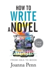 How to Write a Novel. Large Print.: From Idea to Book By Joanna Penn Cover Image