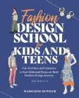 Fashion Design School for Kids and Teens: The Ultimate Guide for Young Fashion Lovers! By Madeleine Huwiler Cover Image