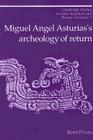 Miguel Angel Asturias's Archeology of Return (Cambridge Studies in Latin American and Iberian Literature #7) By Reni Prieto Cover Image