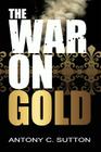 The War on Gold By Antony Sutton Cover Image