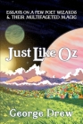 Just Like Oz: Essays on a Few Poet Wizards & Their Multifaceted Magic By George Drew Cover Image