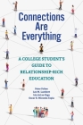 Connections Are Everything: A College Student's Guide to Relationship-Rich Education By Peter Felten, Leo M. Lambert, Isis Artze-Vega Cover Image