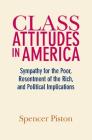 Class Attitudes in America: Sympathy for the Poor, Resentment of the Rich, and Political Implications By Spencer Piston Cover Image