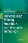 Individualizing Training Procedures with Wearable Technology By Peter Düking (Editor), Billy Sperlich (Editor) Cover Image