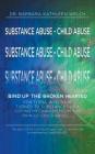 Substance Abuse - Child Abuse: Bind Up The Broken Hearted By Welch Cover Image