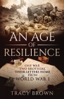 An Age of Resilience: One War. Two Brothers. Their Letters Home From World War 1. By Tracy Brown Cover Image