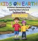 Kids On Earth: A Children's Documentary Series Exploring Global Cultures & The Natural World: ECUADOR Cover Image