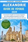 Alexandrie Guide De Voyage 2024: Un manuel complet sur le joyau égyptien de la côte méditerranéenne et sa riche tapisserie culturelle sur le continent Cover Image