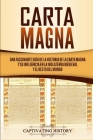 Carta Magna: Una fascinante guía de la historia de la Carta Magna y su influencia en la Inglaterra medieval y el resto del mundo By Captivating History Cover Image