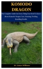 Komodo Dragon: The Complete Guide On Every Thing You Need To Know About Komodo Dragon Care, Housing, Feeding, Handling Health. Cover Image