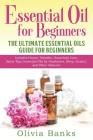 Essential Oil for Beginners: The Ultimate Essential Oils Guide for Beginners: Includes History, Benefits, Household Uses, Safety Tips, Essential Oi Cover Image