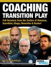 Coaching Transition Play - Full Sessions from the Tactics of Simeone, Guardiola, Klopp, Mourinho & Ranieri Cover Image