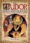 The Tudor Kings and Queens: The Dynasty That Forged a Nation By Alex Woolf Cover Image