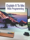 Explain It To Me: WEB Programming Cover Image