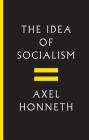 The Idea of Socialism: Towards a Renewal By Axel Honneth Cover Image