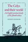 The Celys and Their World: An English Merchant Family of the Fifteenth Century By Alison Hanham Cover Image