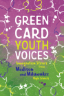 Immigration Stories from Madison and Milwaukee High Schools: Green Card Youth Voices By Tea Rozman Clark (Editor) Cover Image