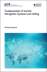 Fundamentals of Inertial Navigation Systems and Aiding (Radar) By Michael Braasch Cover Image