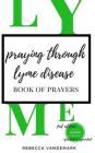 Praying Through Lyme Disease- Book of Prayers By Rebecca Vandemark Cover Image