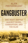 Gangbuster: One Man's Battle Against Crime, Corruption, and the Klan By Alan Prendergast Cover Image
