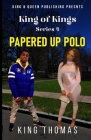King of Kings Series Part 4; Papered Up Polo Cover Image