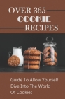 Over 365 Cookie Recipes: Guide To Allow Yourself Dive Into The World Of Cookies: Names Of Christmas Cookies By Chris Chmielowiec Cover Image