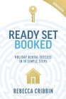Ready. Set. Booked: Holiday rental success in 10 simple steps By Rebecca Cribbin Cover Image