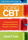 Doing CBT: A Comprehensive Guide to Working with Behaviors, Thoughts, and Emotions By David F. Tolin, PhD, ABPP Cover Image