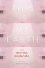 This Is My Earth By Martyna Bulizanska, Peter Burzynski (Translator) Cover Image