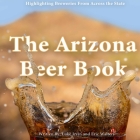 The Arizona Beer Book By Luke Irvin, Eric Walters Cover Image