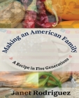 Making an American Family: A Recipe in Five Generations By Janet Rodriguez Cover Image