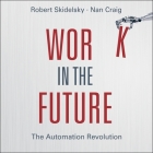 Work in the Future Lib/E: The Automation Revolution By Teri Schnaubelt (Read by), Robert Skidelsky (Editor), Robert Skidelsky Cover Image
