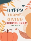 Happy Thanksgiving Coloring Book For Adults: Thanksgiving vegetables turkey autumn coloring book for adults with Fall Cornucopias Leaves Apples Harves By Asher Evangeline Felix Cover Image