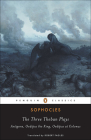 The Three Theban Plays (Penguin Classics) By Sophocles, Bernard MacGregor Walke Knox (Photographer), Robert Fagles (Translator) Cover Image