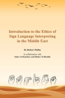 Introduction to the Ethics of Sign Language Interpreting in the Middle East By Malka, Jaber Al-Kandery (Consultant), Bader Al-Dookhi (Consultant) Cover Image