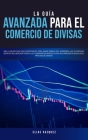 La Guía Avanzada Para el Comercio de Divisas: Siga la Mejor Guía Para Principiantes Para Ganar Dinero hoy! Aprenderá las Estrategias Secretas del Merc By Elias Vazquez Cover Image