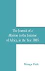 The Journal Of A Mission To The Interior Of Africa: In The Year 1805 By Mungo Park Cover Image
