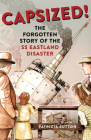 Capsized!: The Forgotten Story of the SS Eastland Disaster Cover Image