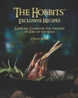 The Hobbits' Exclusive Recipes: A Special Cookbook for the Fans of Lord of the Rings Cover Image