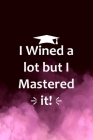 Final Planning Book: Womens I Wined A Lot But Mastered It Funny College Graduation Cover Image