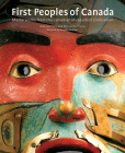 First Peoples of Canada: Masterworks from the Canadian Museum of Civilization By Jean-Luc Pilon, Nicholette Prince Cover Image